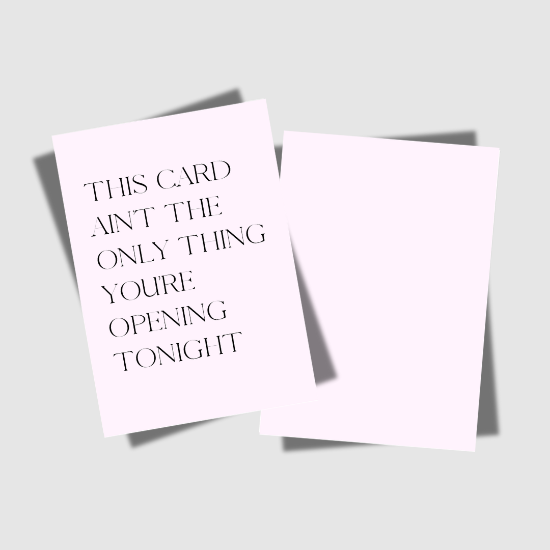 THIS CARD AIN'T THE ONLY THING YOU'RE OPENING TONIGHT