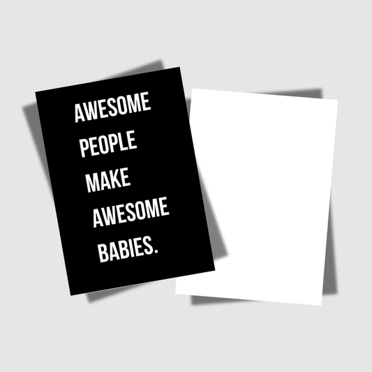 AWESOME PEOPLE MAKE AWESOME BABIES