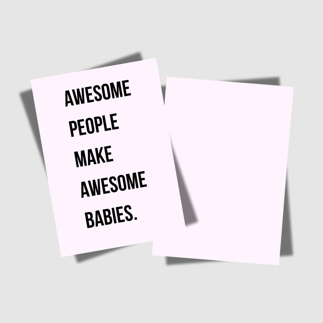 AWESOME PEOPLE MAKE AWESOME BABIES