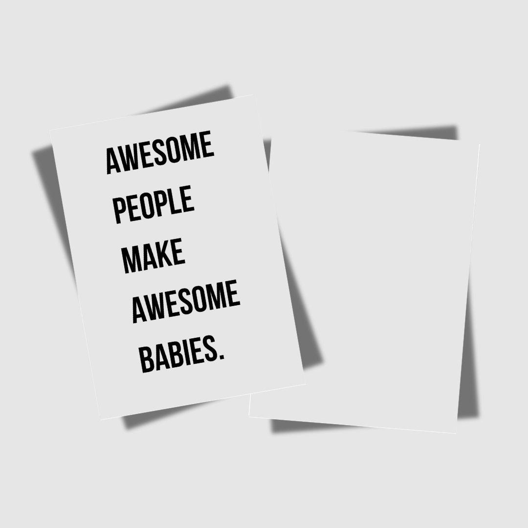 AWESOME PEOPLE MAKE AWESOME BABIES